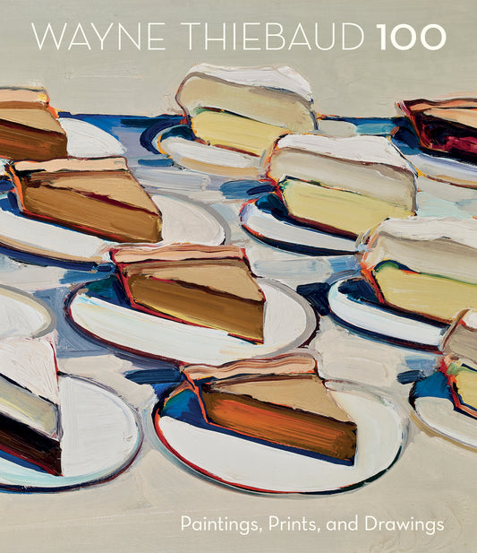 Wayne Thiebaud 100: Paintings, Prints, and Drawings_Front_3D
