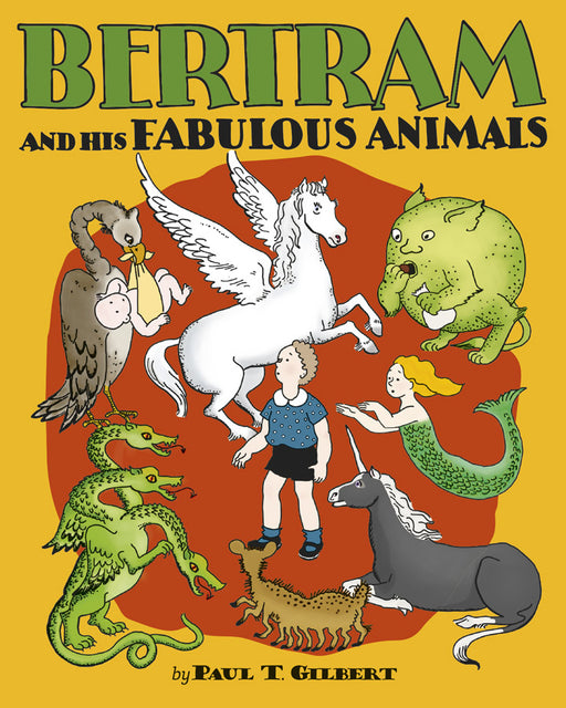Paul T. Gilbert: Bertram and His Fabulous Animals_Front_Flat