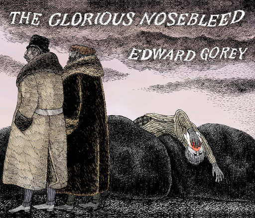 Edward Gorey: The Glorious Nosebleed_Front_Flat